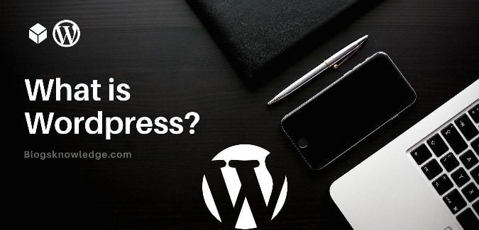 What Is WordPress And Benefits Of Using WordPress Blogs Knowledge